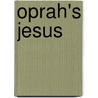 Oprah's Jesus door Kurt Bruner