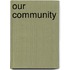Our Community