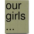 Our Girls ...