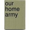 Our Home Army door Hugh Oakley Arnold-Forster