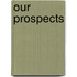 Our Prospects