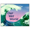 Our Wet World by Sneed Collard