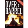 Over a Barrel door Raymond J. Learsy