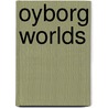 Oyborg Worlds by Les Levidow