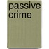 Passive Crime
