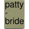 Patty - Bride by Carolyn Wells