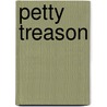 Petty Treason door Madeleine E. Robins