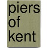 Piers Of Kent door Martin Easdown