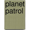 Planet Patrol door Marybeth Lorbiecki