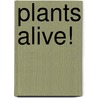 Plants Alive! door Charles E. Roth