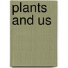 Plants and Us door Angela Rovston