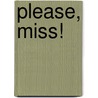 Please, Miss! by Tomy Bradman
