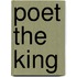 Poet the King