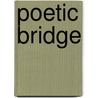 Poetic Bridge door M.A. Rahman