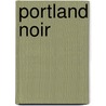 Portland Noir door Onbekend
