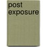 Post Exposure