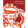 Amsterdam en de Oranjes by A. de Wildt