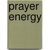 Prayer Energy by Richard Lawrence