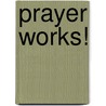 Prayer Works! door Apostle Steve Lyston