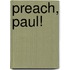 Preach, Paul!