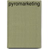 Pyromarketing by Greg Stielstra