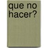 Que No Hacer?