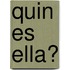 Quin Es Ella?