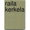 Raila Kerkela by Miriam T. Timpledon