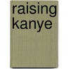 Raising Kanye by Karen Hunter