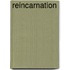Reincarnation