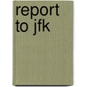 Report To Jfk door Richard Elliott Neustadt