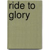 Ride To Glory door T.T. Flynn