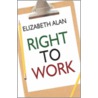 Right to Work by Elizabeth Alan