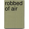 Robbed Of Air by Unknown
