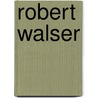 Robert Walser door Jurg Amann