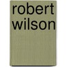 Robert Wilson by Maria Shevtsova