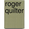 Roger Quilter door Roger Quilter