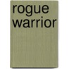 Rogue Warrior by Richard Marcinko