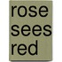 Rose Sees Red