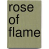 Rose of Flame door Anne Reeve Aldrich