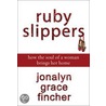 Ruby Slippers by Jonalyn Grace Fincher