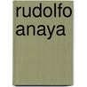 Rudolfo Anaya by Rudolfo Anaya