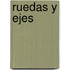 Ruedas y Ejes