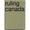 Ruling Canada by Jamie Brownlee