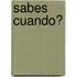 Sabes Cuando?