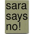 Sara Says No!