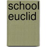 School Euclid by Eucleides