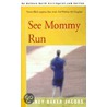See Mommy Run by Nancy Baker Jacobs