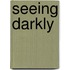 Seeing Darkly