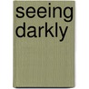 Seeing Darkly door Henry Guppy